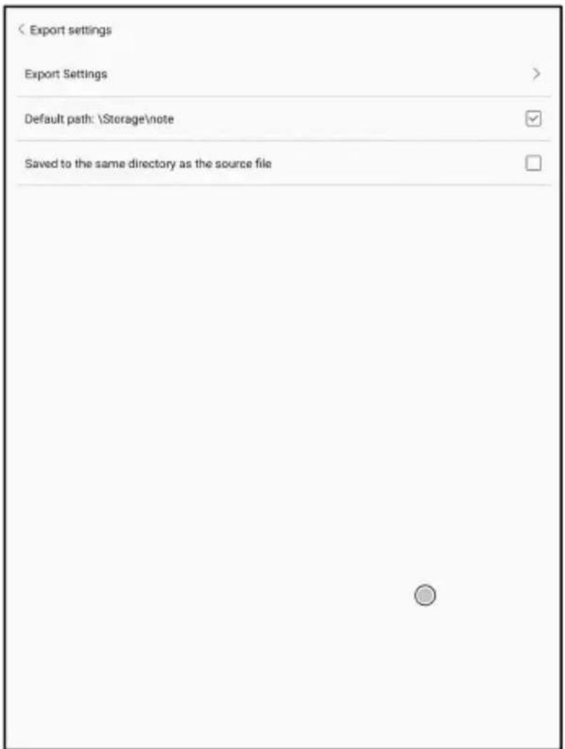 < Export settings Export Settings > Default path: \Storage\note Saved to the same directory as the source file