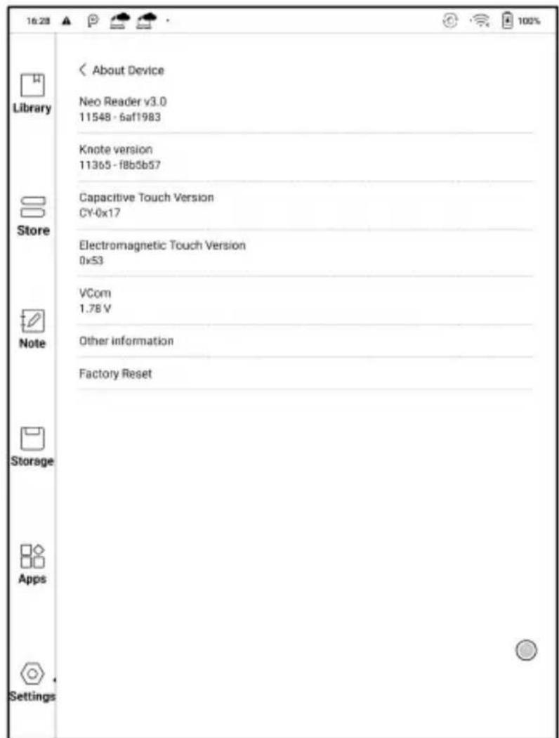 16:28 Library About Device Neo Reader v3.0 11548 - 6af1983 Knote version 11365 - f8b5b57 Capacitive Touch Version CY-0x17 Electromagnetic Touch Version 0x53 VCom 1.78 V Other information Factory Reset Storage Apps Settings