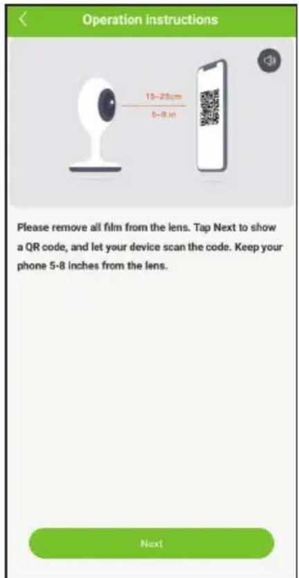 Operation instructions 15-28cm 5-8 in Please remove all film from the lens. Tap Next to show a QR code, and let your device scan the code. Keep your phone 5-8 inches from the lens. Next