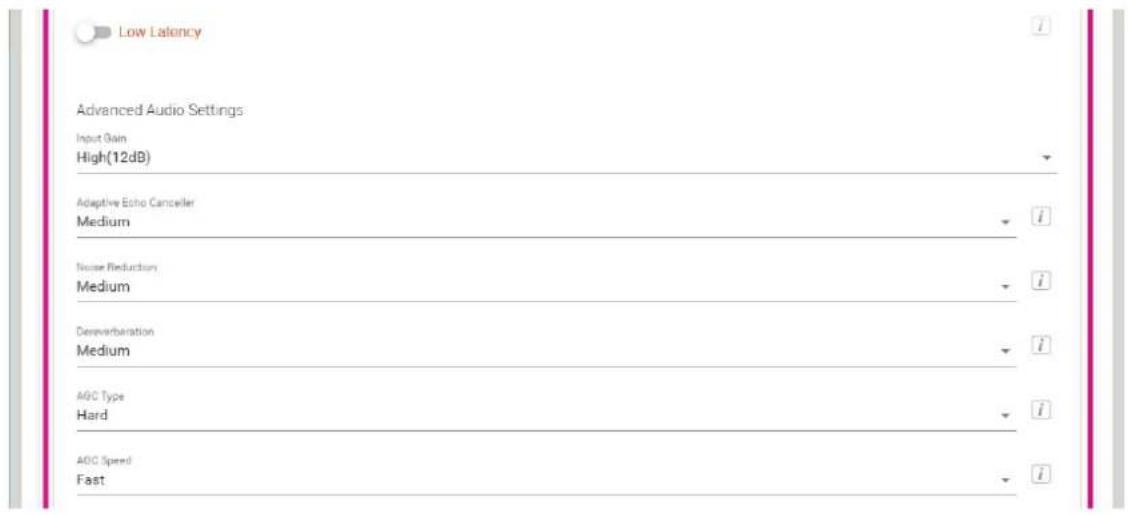 Low Latency Advanced Audio Settings Input Gain High(12dB) Adaptive Echo Canceller Medium Noise Reduction Medium Derivibration Medium AGC Type Hard AOC Speed Fast