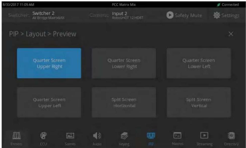 8/30/2017 11:09 AM PCC Matrix Mix Switcher 2 AV Bridge MainVMIX Camera Input 2 RoboSHOT 12 HDBT Safety Mute Settings PIP > Layout > Preview Quarter Screen Upper Right Quarter Screen Lower Right Quarter Screen Lower Left Quarter Screen Upper Left Split Screen Horizontal Split Screen Vertical Fresen CCU Scenes Audio Keying PIP Macros Streaming Directory