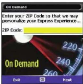 On Demand Enter your ZIP Code so that we may personalize your Express Experience... ZIP Code: 220 240 260 On Demand Exit Next