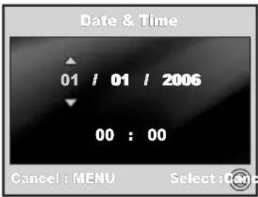 Date & Time 01 / 01 / 2006 00 : 00 Cancel : MENU Select : Can