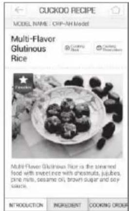 CUCKOO RECIPE MODEL NAME: CRP-4H MODEL Multi-Flavor Glutinous Rice Multi-Flavor Glutinous Rice is the steamed food with sweet rice with chestnuts, jupubes, pine nuts, sesame oil, brown sugar and soy grains. INTRODUCTION INGREDIENT COOKING ORDER