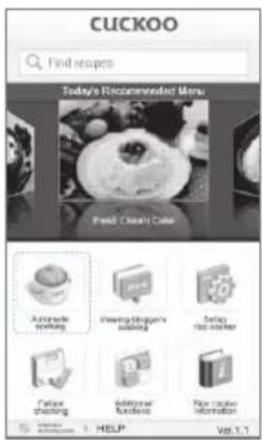 CUCKOO Find recipes Today's Recommended Menu Food Clean Cake Automatic cooking Drawing Shaper's cooking Draft mail cutter Finish cleaning Add your foods New packet information HELP Vol 1.1