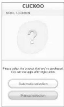 CUCKOO MODEL SELECTION Please select the product that you've purchased. You can use apps after registration. Automatic selection Manual selection