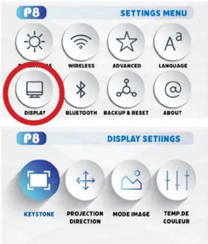 P8 SETTINGS MENU DISPLAY WIRELESS ADVANCED LANGUAGE BLUETOOTH BACKUP & RESET ABOUT P8 DISPLAY SETIINGS KEYSTONE PROJECTION DIRECTION MODE IMAGE TEMP.DE COULEUR