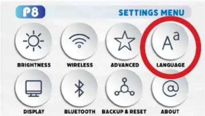 P8 SETTINGS MENU BRIGHTNESS WIRELESS ADVANCED LANGUAGE DISPLAY BLUETOOTH BACKUP & RESET ABOUT