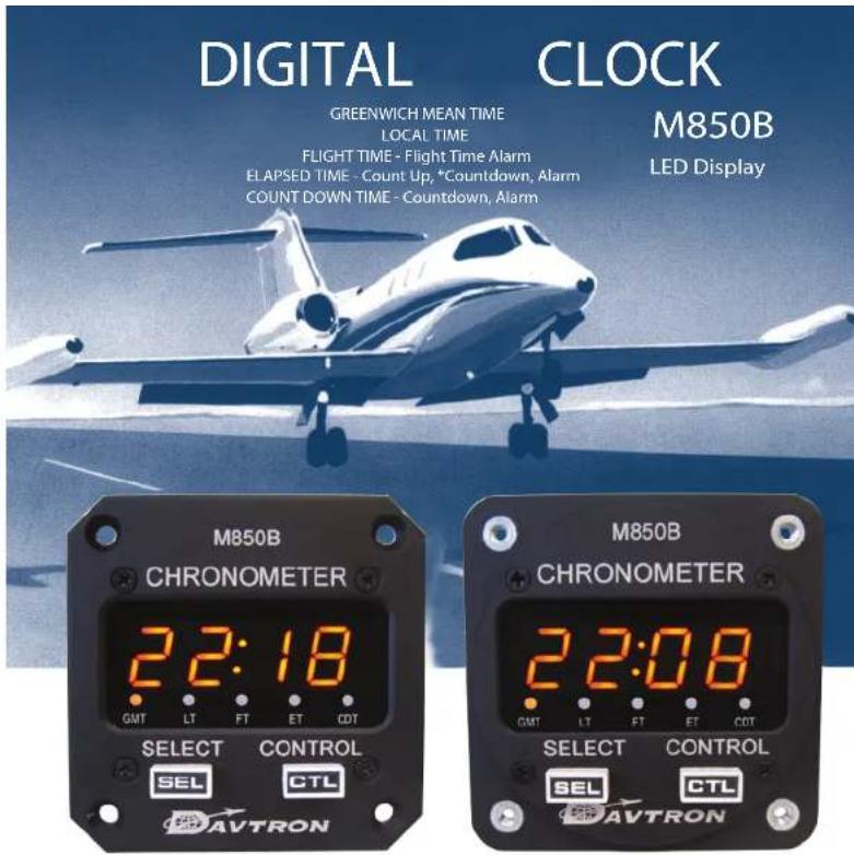 DIGITAL CLOCK GREENWICH MEAN TIME LOCAL TIME FLIGHT TIME - Flight Time Alarm ELAPSED TIME - Count Up, *Countdown, Alarm COUNT DOWN TIME - Countdown, Alarm M850B LED Display M850B CHRONOMETER 22:18 GMT LT FT ET CDT SELECT CONTROL SEL CTL AVTRON 22:08 GMT LT FT ET CDT SELECT CONTROL SEL CTL AVTRON
