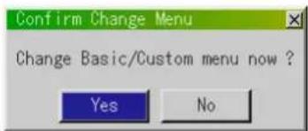 Confirm Change Menu Change Basic/Custom menu now ? Yes No