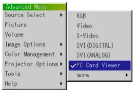 Advanced Menu Source Select ▶ Picture Volume Image Options ▶ Color Management ▶ Projector Options ▶ Tools ▶ Help ▶ RGB Video S-Video DVI (DIGITAL) DVI (ANALOG) ✓PC Card Viewer more ▶