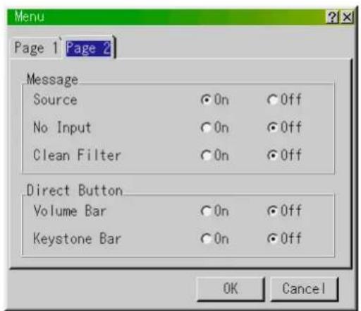Menu Page 1 Page 2 Message Source ○ On ○ Off No Input ○ On ○ Off Clean Filter ○ On ○ Off Direct Button Volume Bar ○ On ○ Off Keystone Bar ○ On ○ Off OK Cancel