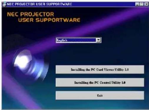 NEC PROJECTOR USER SUPPORTWARE NEC PROJECTOR USER SUPPORTWARE English Installing the PC Card Viewer Utility 1.0 Installing the PC Control Utility 1.0 Exit