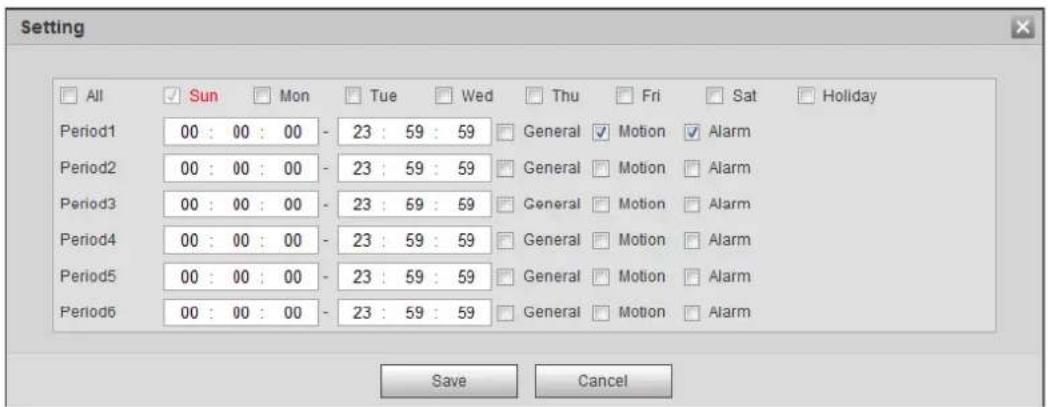 Setting All Sun Mon Tue Wed Thu Fri Sat Holiday Period1 00 : 00 : 00 - 23 : 59 : 59 General Motion Alarm Period2 00 : 00 : 00 - 23 : 59 : 59 General Motion Alarm Period3 00 : 00 : 00 - 23 : 59 : 59 General Motion Alarm Period4 00 : 00 : 00 - 23 : 59 : 59 General Motion Alarm Period5 00 : 00 : 00 - 23 : 59 : 59 General Motion Alarm Period6 00 : 00 : 00 - 23 : 59 : 59 General Motion Alarm Save Cancel