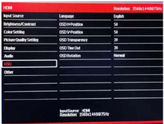 HDMI Input Source Language English Brightness/Contrast OSD H-Position 50 Color Setting OSD V-Position 50 Picture Quality Settleg OSD Transparency 20 Display OSD Time Out 20 Audio OSD Rotation Normal OSD Other InputSource: HDMI Resolution: 2560x1440@75Hz