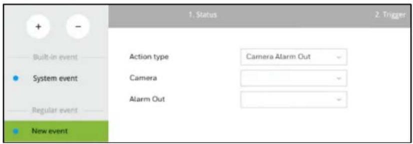 Built-in event System event Regular event New event 1. Status 2. Trigger Action type Camera Alarm Out Camera Alarm Out