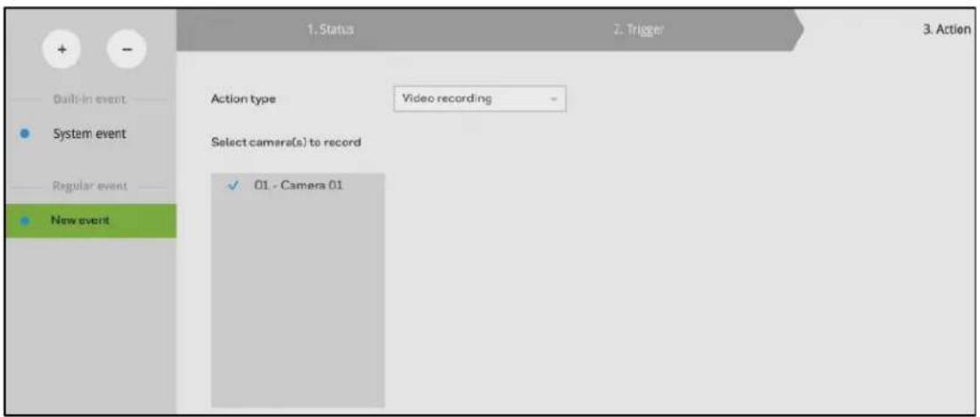 1. Status 2. Trigger 3. Action Action type Video recording System event Select camera(s) to record ✓ 01 - Camera 01 Regular event New event