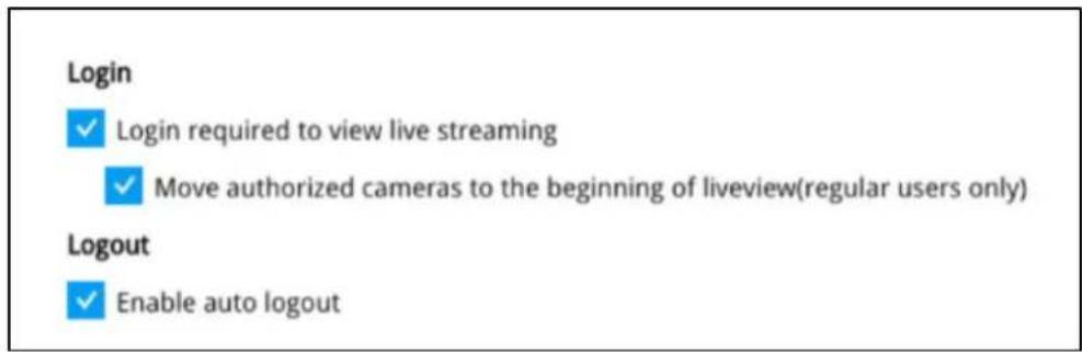 Login ✓ Login required to view live streaming ✓ Move authorized cameras to the beginning of liveview(regular users only) Logout ✓ Enable auto logout
