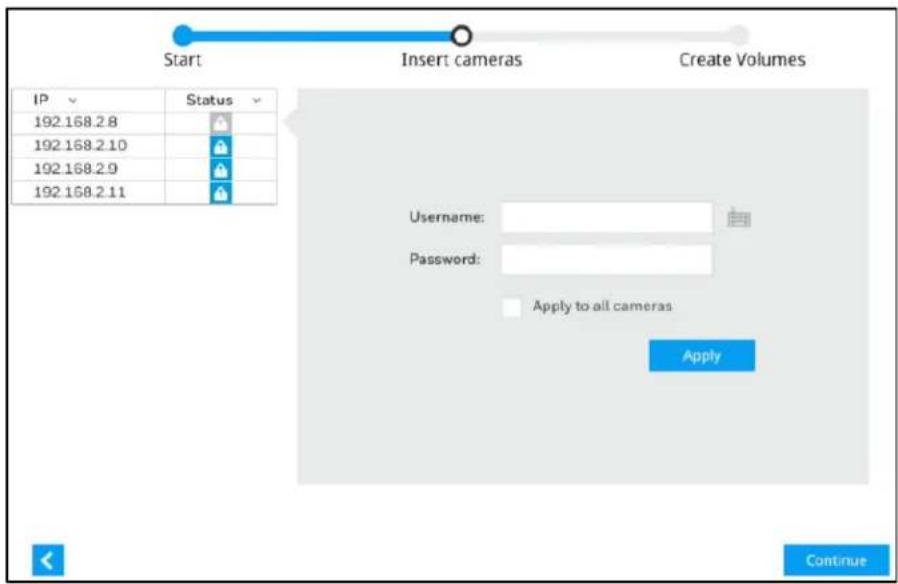 Start Insert cameras Create Volumes IP Status 192.168.2.8 192.168.2.10 192.168.2.9 192.168.2.11 Username: Password: Apply to all cameras Apply Continue