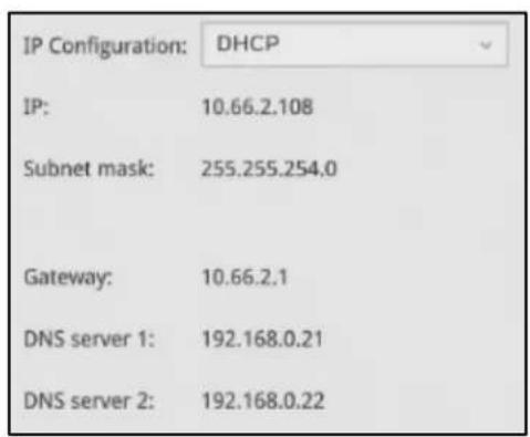 IP Configuration: DHCP IP: 10.66.2.108 Subnet mask: 255.255.254.0 Gateway: 10.66.2.1 DNS server 1: 192.168.0.21 DNS server 2: 192.168.0.22
