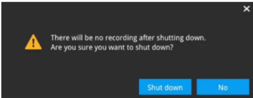 There will be no recording after shutting down. Are you sure you want to shut down? Shut down No