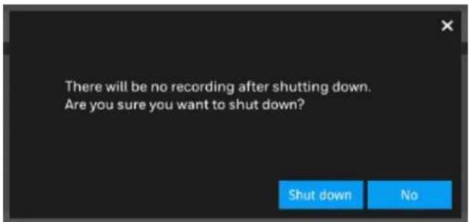 There will be no recording after shutting down. Are you sure you want to shut down? Shut down No