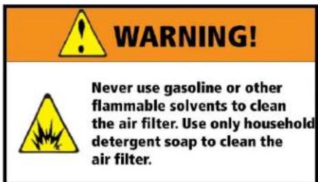 WARNING! Never use gasoline or other flammable solvents to clean the air filter. Use only household detergent soap to clean the air filter.