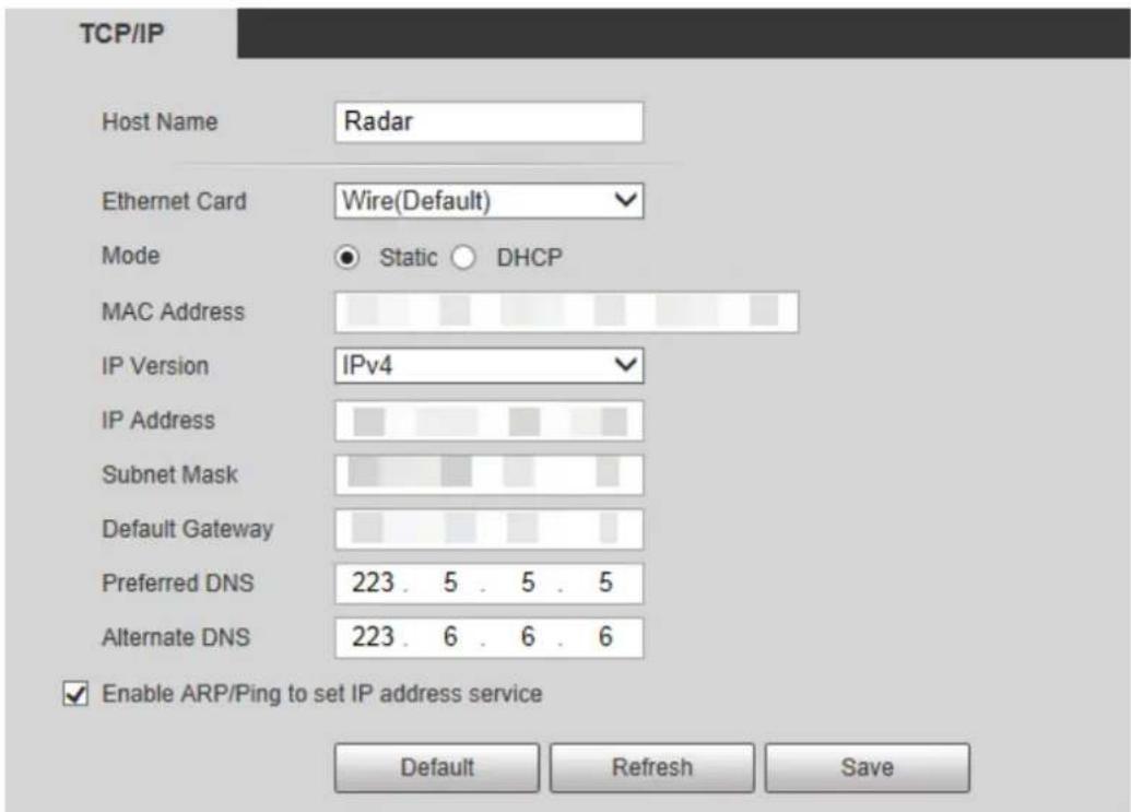 TCP/IP Host Name Radar Ethernet Card Wire(Default) Mode Static DHCP MAC Address IP Version IPv4 IP Address Subnet Mask Default Gateway Preferred DNS 223. 5 . 5 . 5 Alternate DNS 223. 6 . 6 . 6 Enable ARP/Ping to set IP address service Default Refresh Save