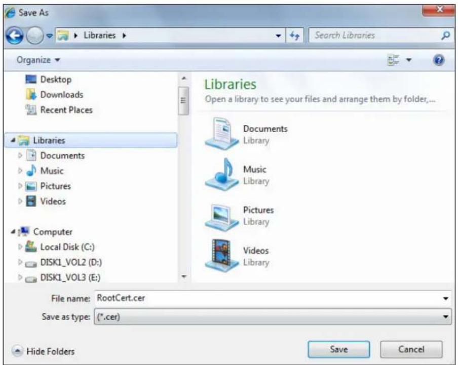Save As Libraries Search Libraries Organize Desktop Downloads Recent Places Libraries Documents Music Pictures Videos Computer Local Disk (C:) DISK1_VOL2 (D:) DISK1_VOL3 (E:) Libraries Open a library to see your files and arrange them by folder,... Documents Library Music Library Pictures Library Videos Library File name: RootCert.cer Save as type: (*.cer) Hide Folders Save Cancel