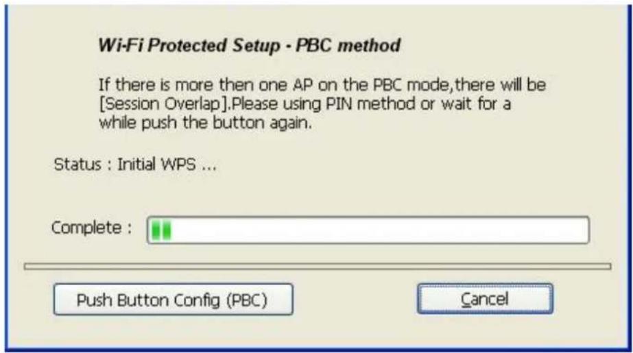 Wi-Fi Protected Setup - PBC method If there is more then one AP on the PBC mode, there will be [Session Overlap].Please using PIN method or wait for a while push the button again. Status : Initial WPS ... Complete : Push Button Config (PBC) Cancel