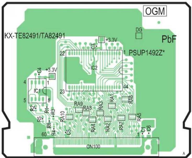 KX-TE82491/TA82491 +3.3V DG PbF PSUP1492Z* 22 C3 IC2 23 4 IC1 1 5 R2 R1 R3 R5 R6 R4 60 RA10 C5 RA9 RA8 RA3 RA1 RA6 RA4 RA2 RA7 RA5 1 C1 C6 CN100 OGM