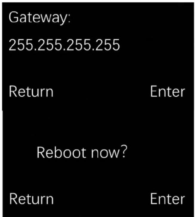 Gateway: 255.255.255.255 Return Enter Reboot now? Return Enter