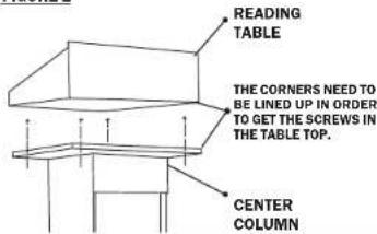 READING TABLE THE CORNERS NEED TO BE LINED UP IN ORDER TO GET THE SCREWS IN THE TABLE TOP. CENTER COLUMN