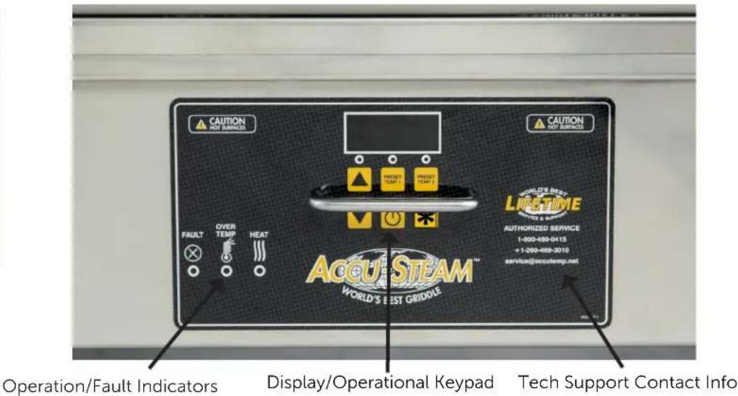 CAUTION HOT SURFACES FAULT OVER TEMP HEAT PREST TEMP PREST TEMP CAUTION HOT SURFACES PREST TEMP PREST TEMP LIPETIME AUTHORIZED SERVICE 1-200-680-0415 +1-200-469-3010 service@acqustem.net Acqu STEAM™ WORLD'S BEST GRIDDLE Operation/Fault Indicators Display/Operational Keypad Tech Support Contact Info