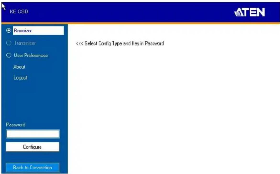 KE OSD Receiver Transmitter User Preferences About Logout Password Configure Back to Connection << Select Config Type and Key in Password ATEN