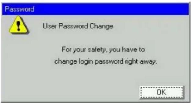 Password User Password Change For your safety, you have to change login password right away. OK