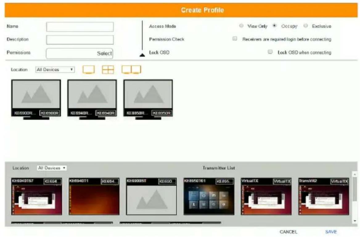 Create Profile Name Description Permissions Select Access Mode View Only Occupy Exclusive Permission Check Receivers are required login before connecting Lock OSD Lock OSD when connecting Location All Devices KE6900R... KE6900R KE6940R... KE6940R KE8950R... KE8950R Location All Devices Transmitter List KE6940T6T KE694 KE6940T1 KE694 KE6900ST KE690... KE8950T61 KE895... VirtualTX VirtualTX TransMI2 VirtualTX CANCEL SAVE