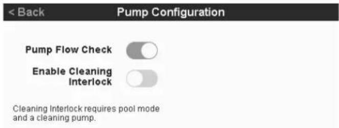 < Back Pump Configuration Pump Flow Check Enable Cleaning Interlock Cleaning Interlock requires pool mode and a cleaning pump.
