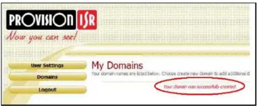 PROVISION ISR Now you can see! User Settings Domains Logout My Domains Your domain names are listed below. Choose create new domain to add additional d Your domain was successfully created.