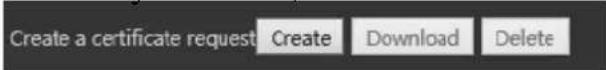Create a certificate request Create Download Delete
