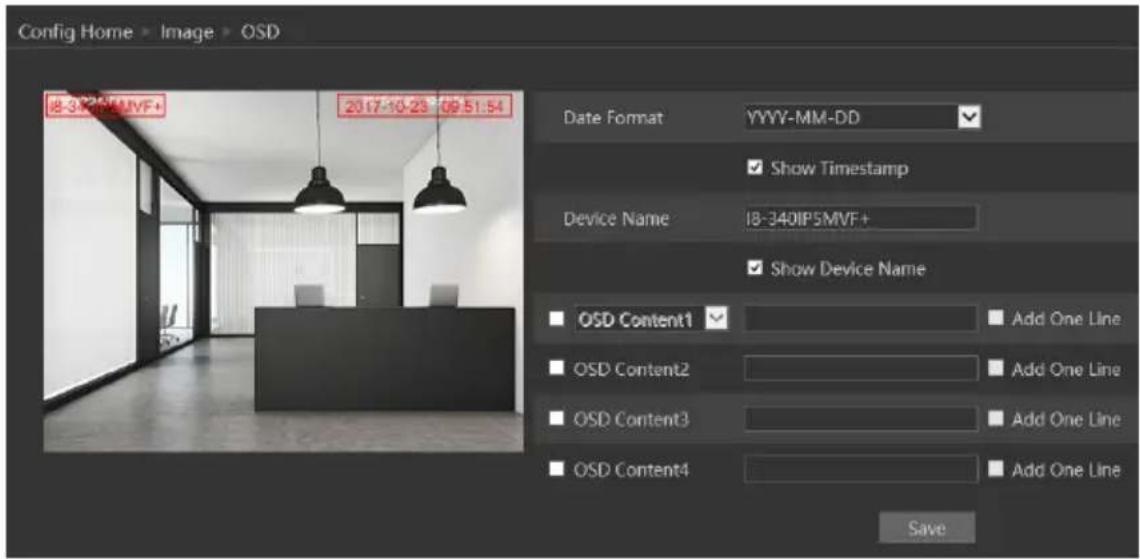 Config Home > Image > OSD 8-300MMVF+ 2017-10-23 09:51:54 Date Format YYYYY-MM-DD ✓ Show Timestamp Device Name 18-340IP5MVF+ ✓ Show Device Name ■ OSD Content1 ✓ Add One Line ■ OSD Content2 ✓ Add One Line ■ OSD Content3 ✓ Add One Line ■ OSD Content4 ✓ Add One Line Save