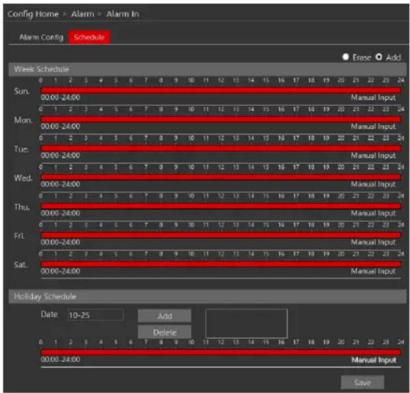 Config Home - Alarm - Alarm In Alarm Config Schedule Erase Add Week Schedule Sun. 00:00-24:00 Manual Input Mon. 00:00-24:00 Manual Input Tue. 00:00-24:00 Manual Input Wed. 00:00-24:00 Manual Input Thu. 00:00-24:00 Manual Input Fri. 00:00-24:00 Manual Input Sat. 00:00-24:00 Manual Input Holiday Schedule Date 10-25 Add Delete Manual Input Save