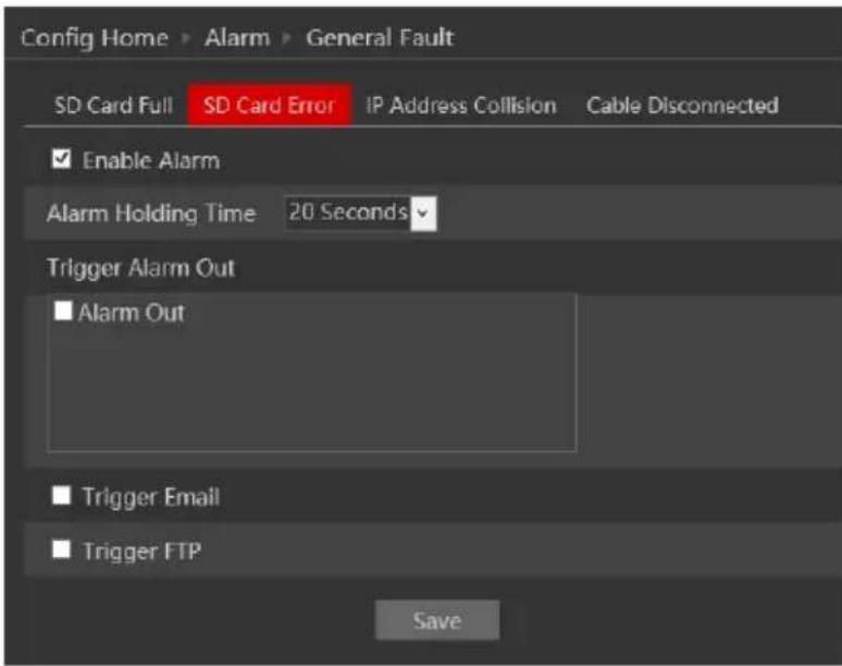 Config Home > Alarm > General Fault SD Card Full SD Card Error IP Address Collision Cable Disconnected Enable Alarm Alarm Holding Time 20 Seconds Trigger Alarm Out Alarm Out Trigger Email Trigger FTP Save