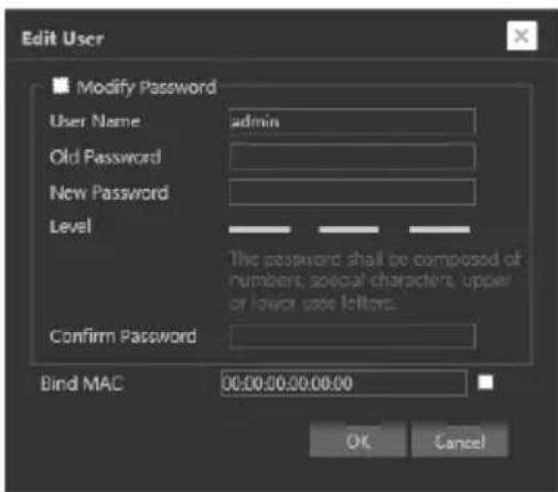 Edit User Modify Password User Name admin Old Password New Password Level The password shall be composed of numbers, special characters, upper or lower case letters. Confirm Password Bind MAC 00:00:00:00:00:00 OK Cancel