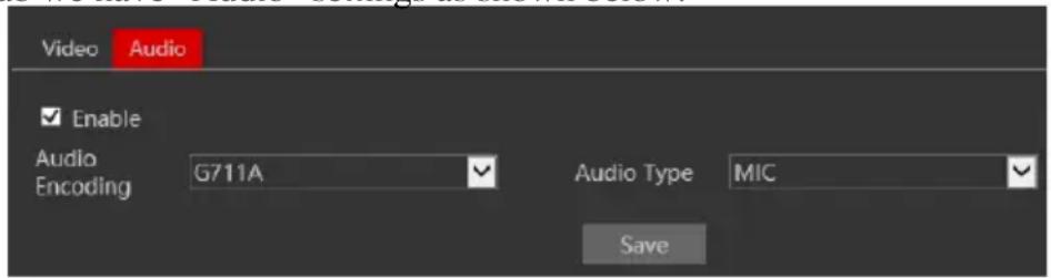 Video Audio Enable Audio Encoding G711A Audio Type MIC Save