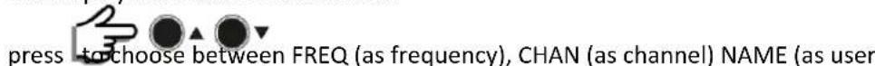 press to choose between FREQ (as frequency), CHAN (as channel) NAME (as user