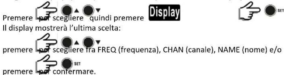 Premere - per scegliere quindi premere Il display mostrerà l'ultima scelta: premere - per scegliere fra FREQ (frequenza), CHAN (canale), NAME (nome) e/o premere - per confermare.