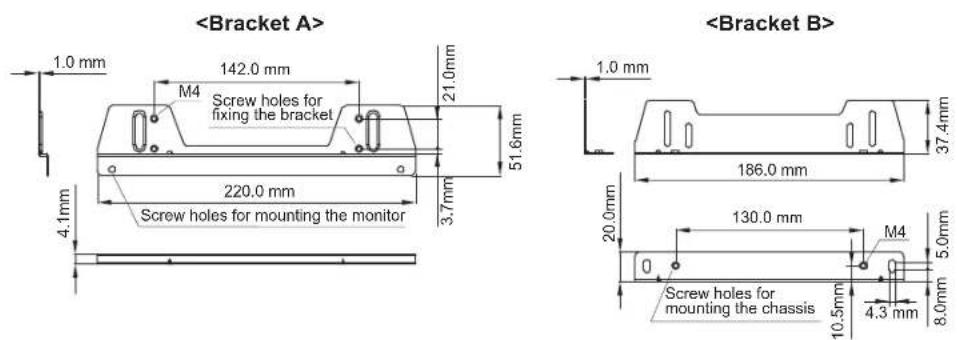1.0 mm M4 Screw holes for fixing the bracket 21.0mm 51.6mm 220.0 mm 3.7mm Screw holes for mounting the monitor 4.1mm 1.0 mm 186.0 mm 37.4mm 20.0mm 130.0 mm M4 5.0mm Screw holes for mounting the chassis 10.5mm 4.3 mm 8.0mm