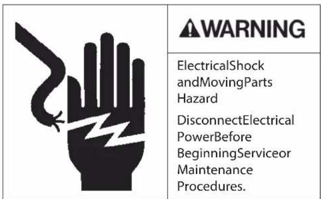 WARNING ElectricalShock andMovingParts Hazard DisconnectElectrical PowerBefore BeginningServiceor Maintenance Procedures.