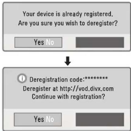 Your device is already registered. Are you sure you wish to deregister? Yes No ↓ i Deregistration code:****** Deregister at http://vod.divx.com Continue with registration? Yes No